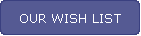 OUR WISH LIST